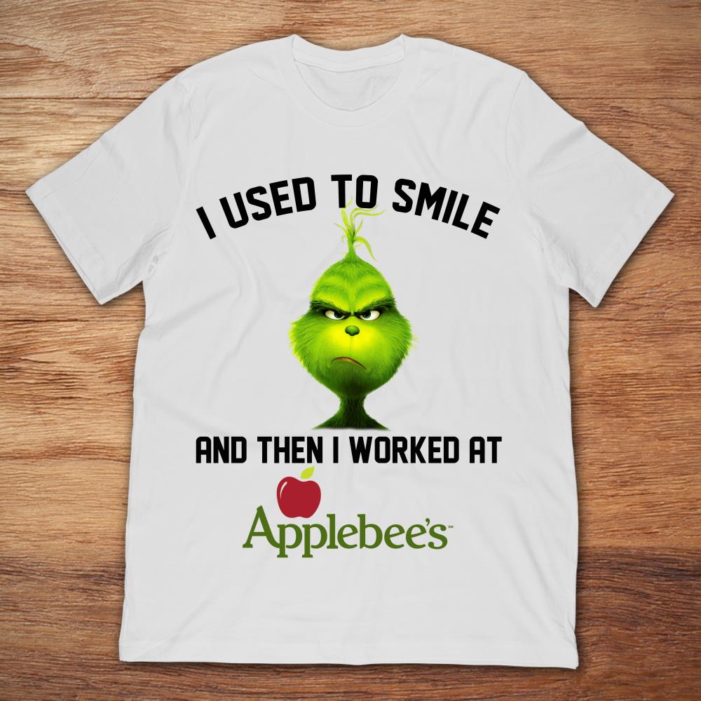 Grinch I Used To Smile And Then I Worked At Applebee's