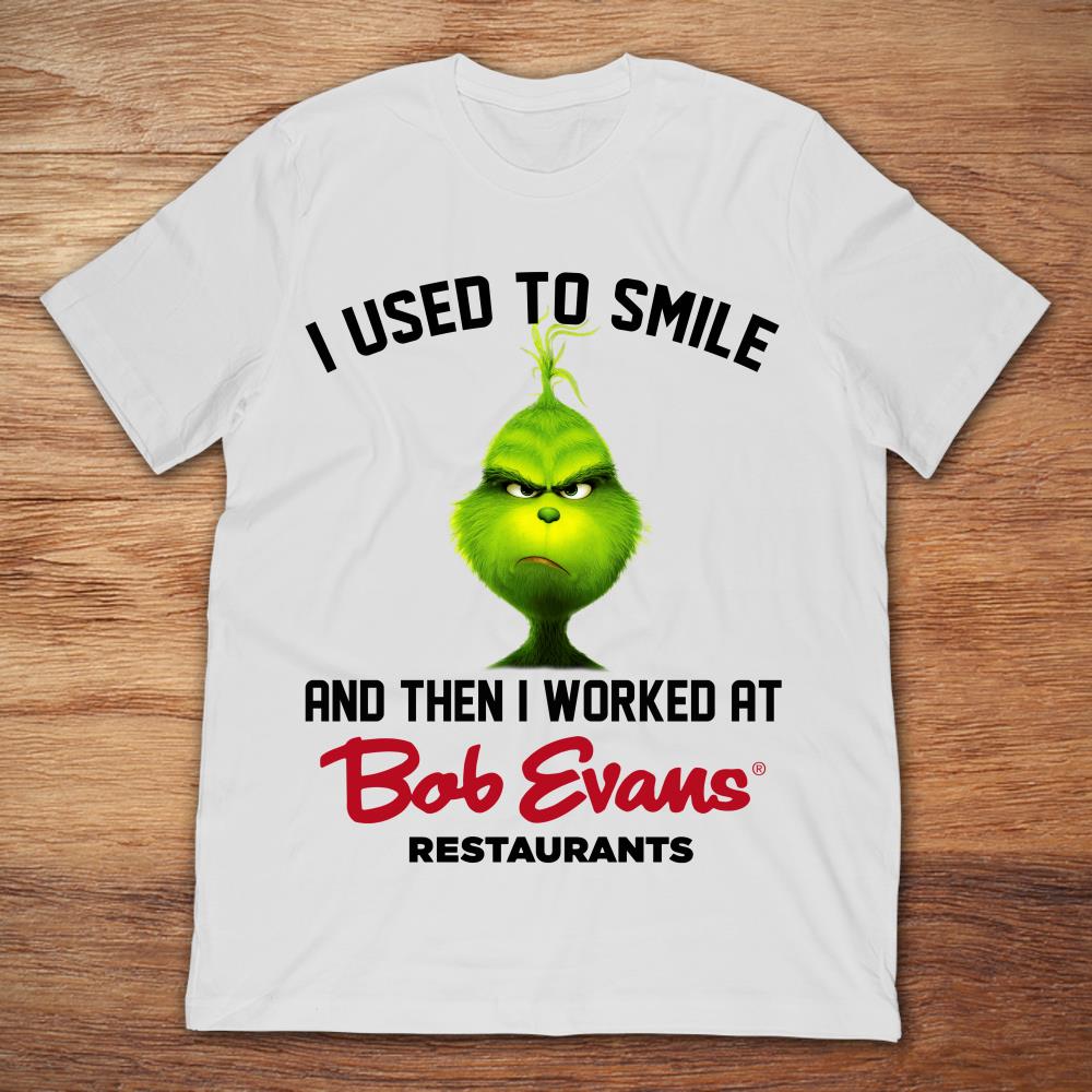 Grinch I Used To Smile And Then I Worked At Bob Evans Restaurants
