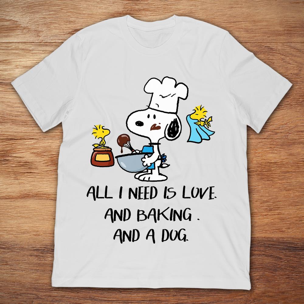 Snoopy All I Need Is Love And Baking And A Dog