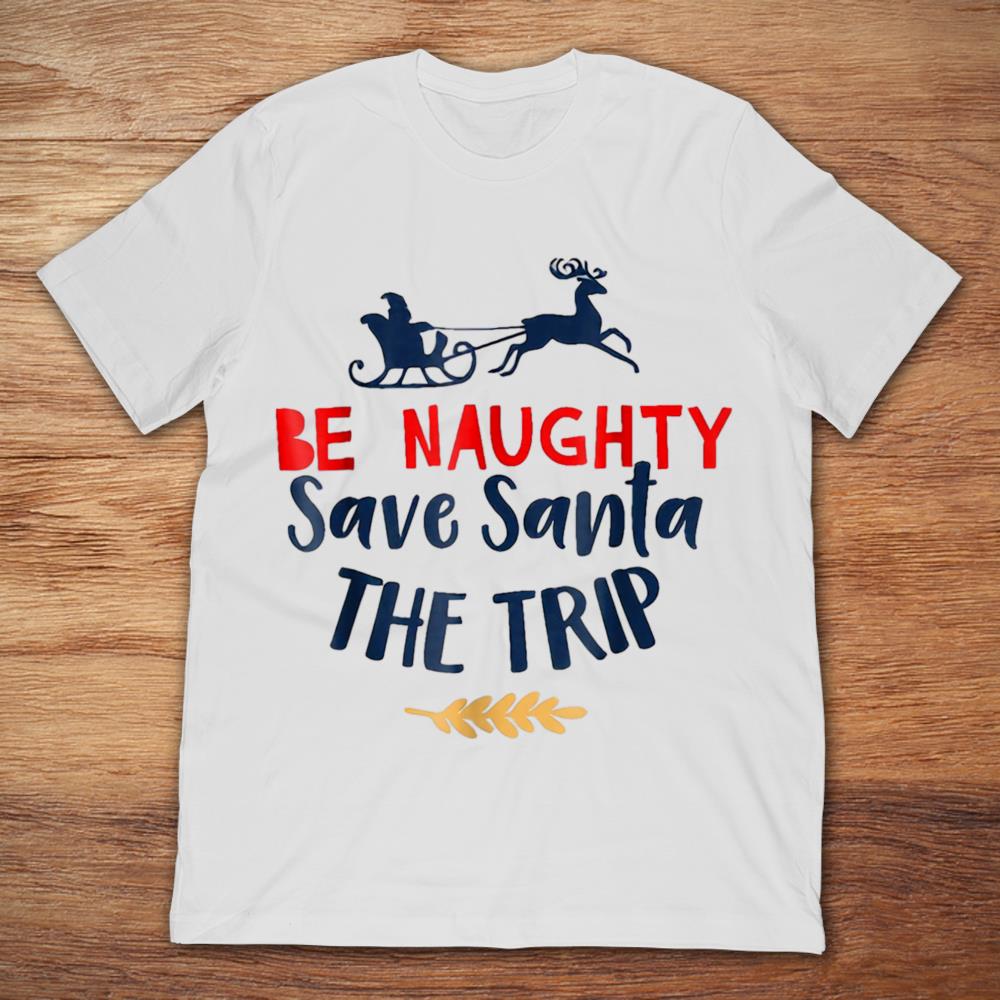 Be Naughty Save Santa The Trip Reindeer Cart