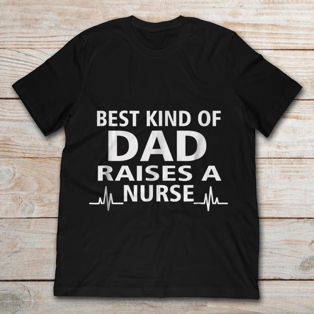 Best Kind Of Dad Raises A Nurse