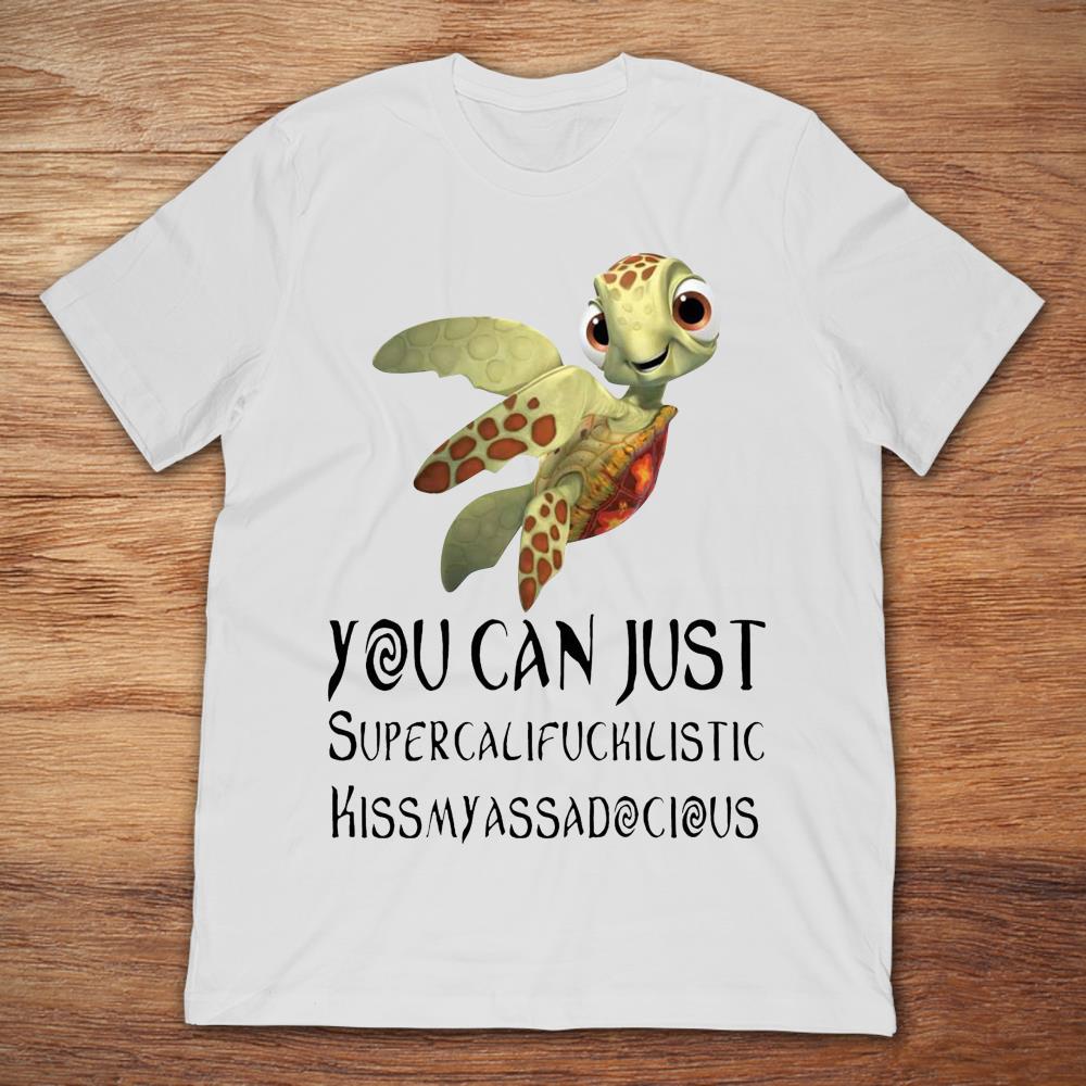 Turtle You Can Just Supercalifuckilistic Kissmyassadocious