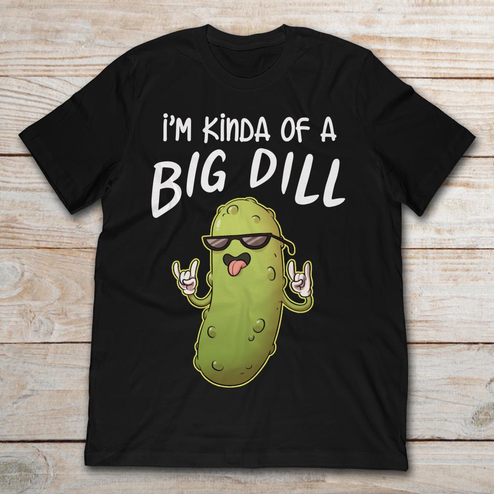 I'm Kinda Of A Big Dill Pickle With Sunglasses