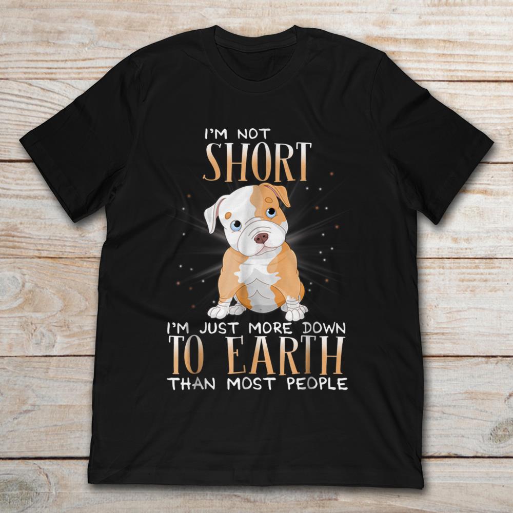 I'm Not Short I'm Just More Down To Earth Than Most People Pulldog