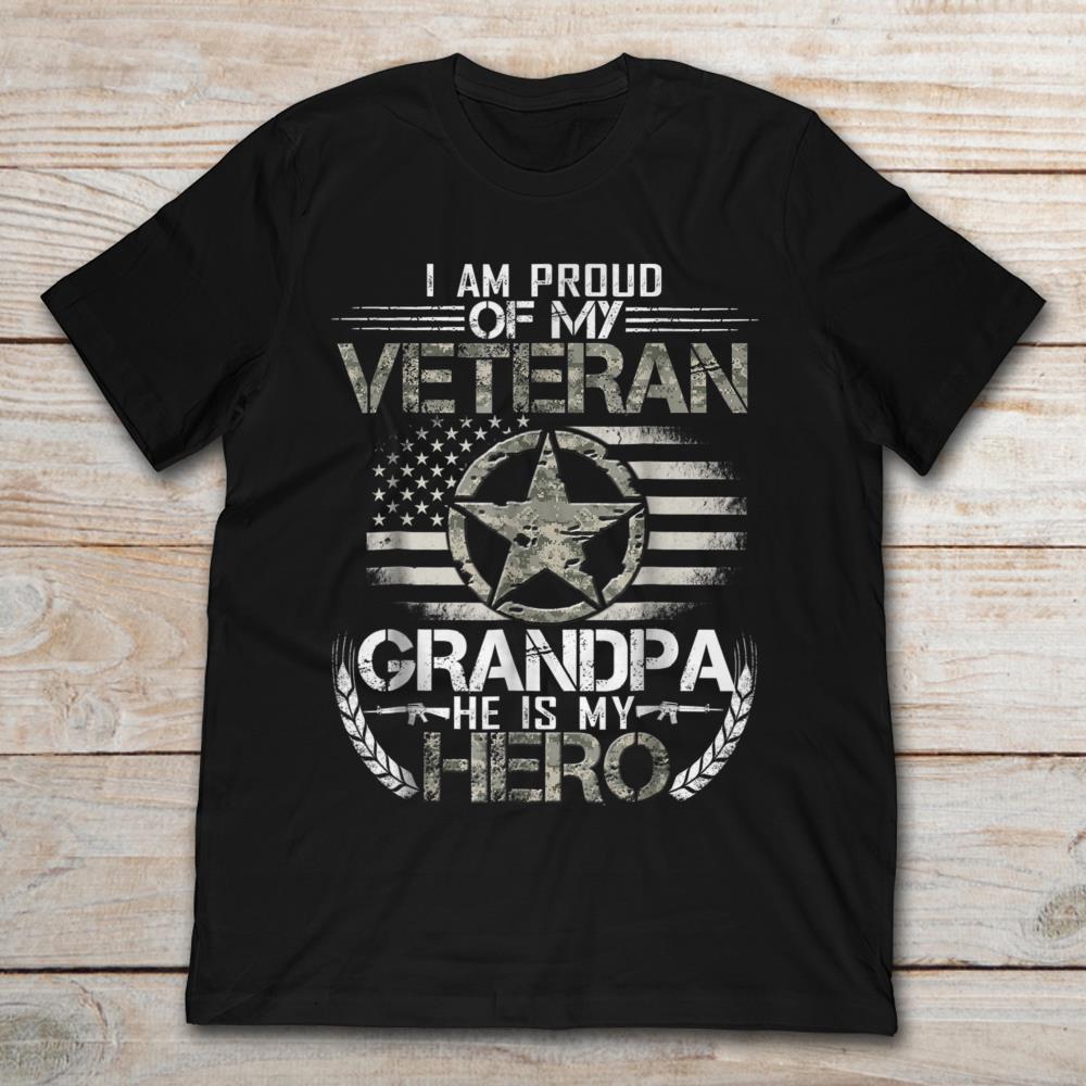 I Am Proud Of My Veteran Grandpa He Is My Hero