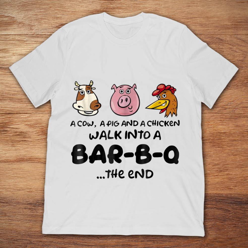 A Cow A Pig And A Chicken Walk Into A Bar-B-Q...The End