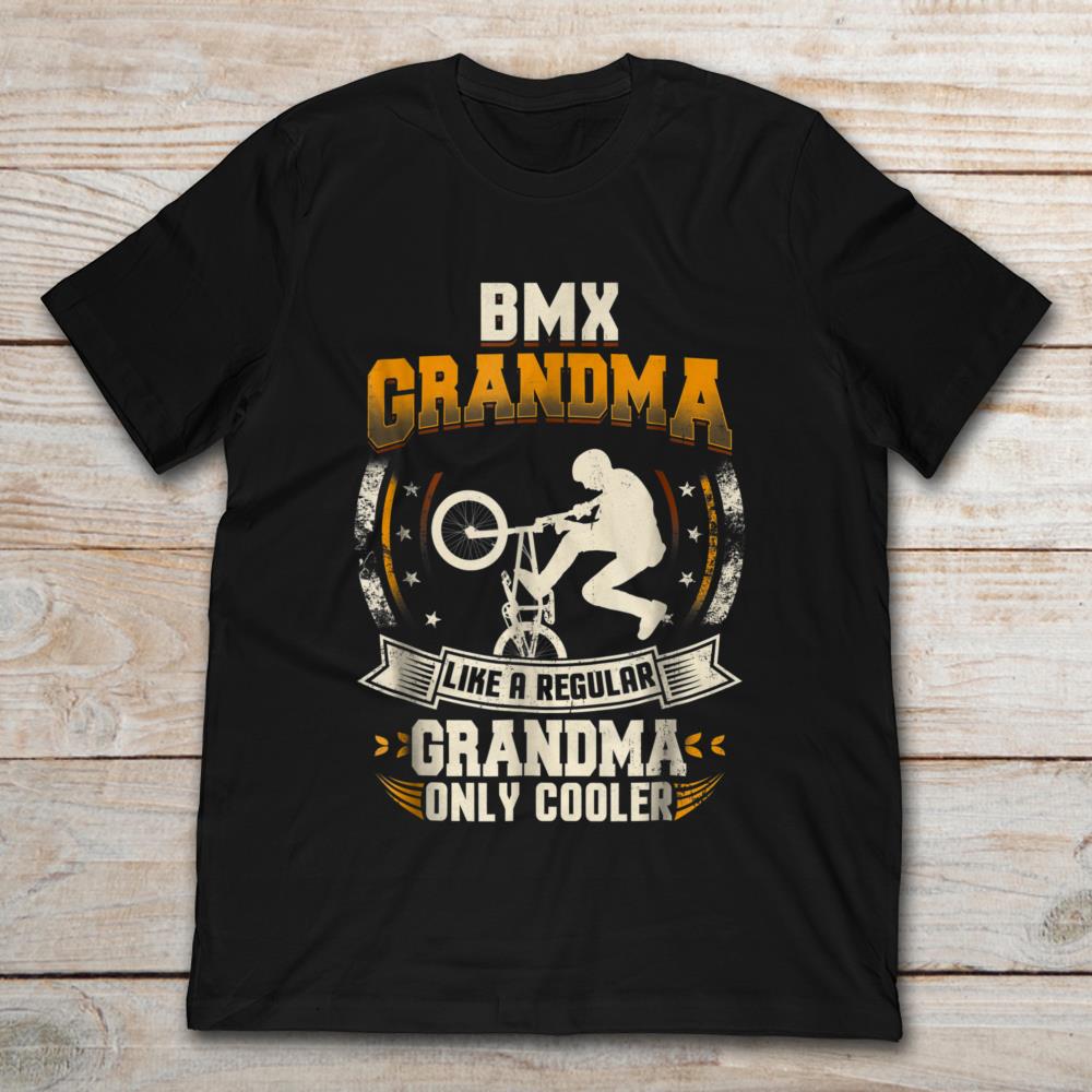 BMX Grandma Like A Regular Grandma Only Cooler