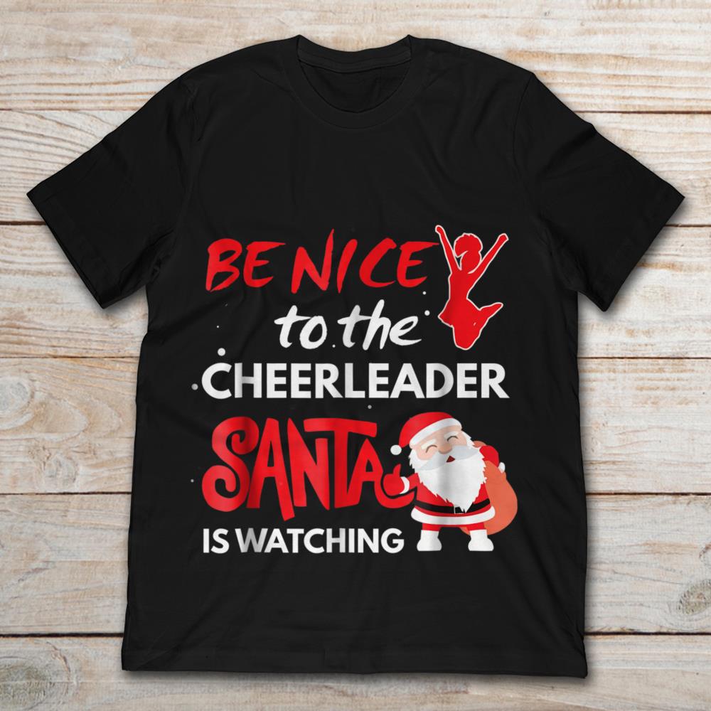 Be Nice To The Cheerleader Santa Is Watching