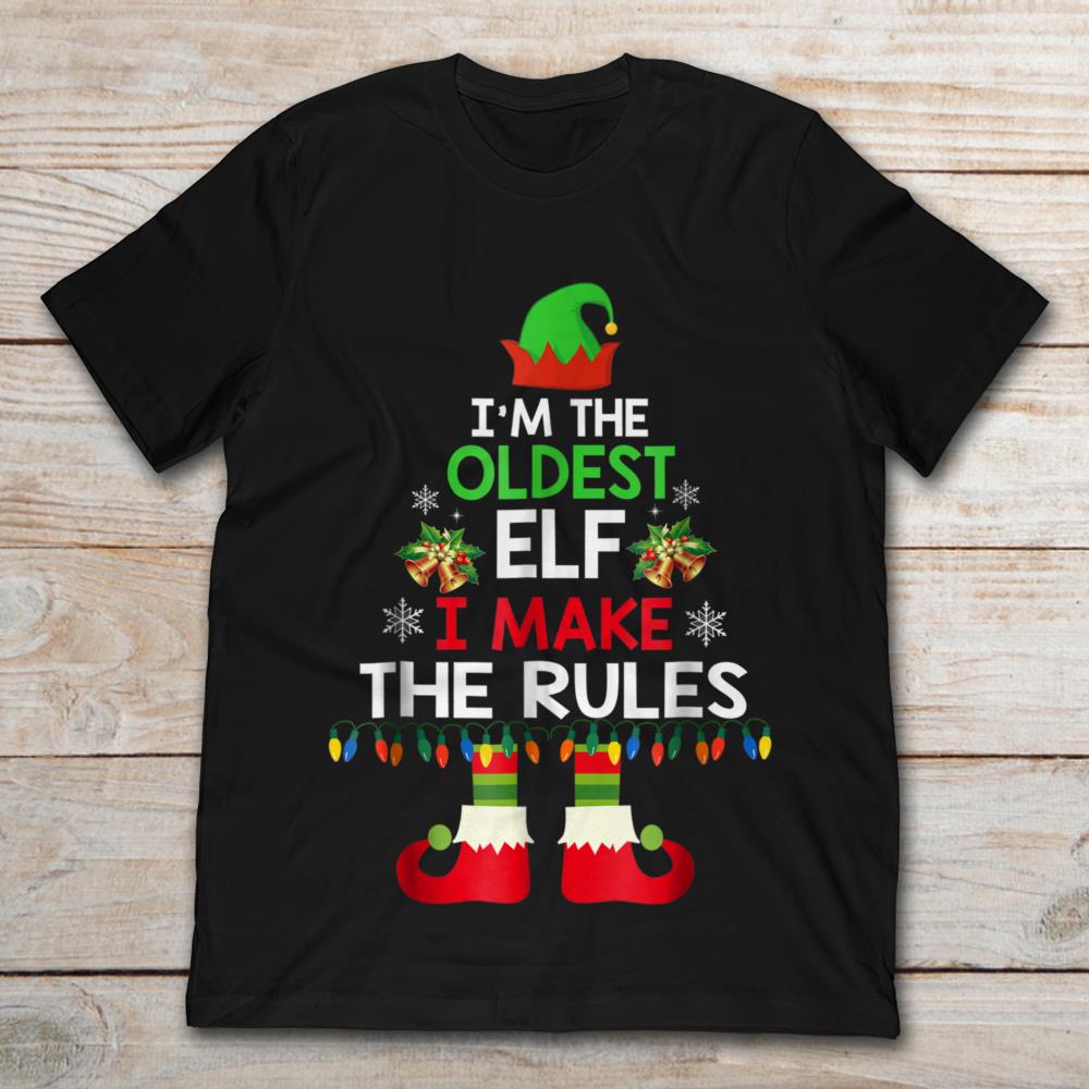 I'm The Oldest Elf I Make The Rules