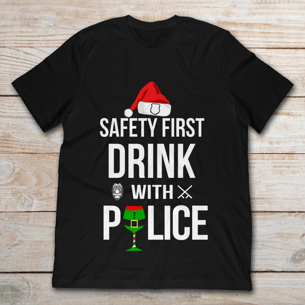 Safety First Drink With Police Funny Christmas