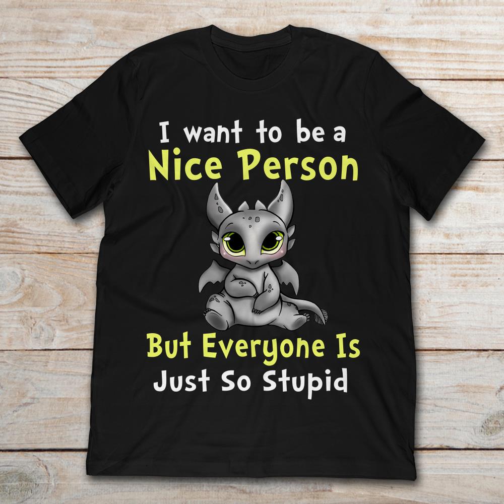 I Want To Be A Nice Person But Everyone Is Just So Stupid Toothless