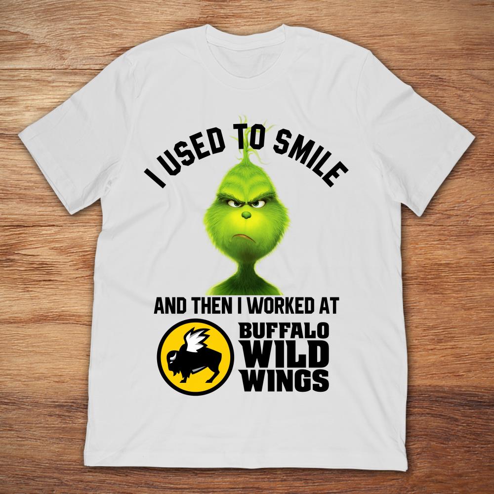 Grinch I Used To Smile And Then I Worked At Buffalo Wild Wings