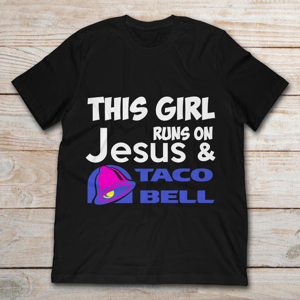 This Girl Runs On Jesus And Taco Bell