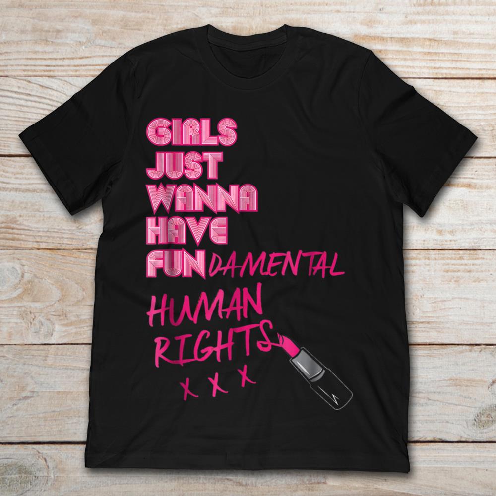 Girls Just Wanna Have Fun-Damental Human Rights