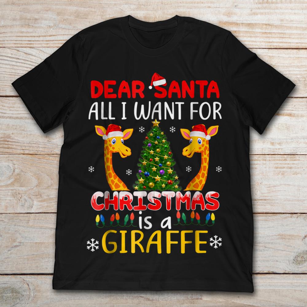 Dear Santa All I Want For Christmas Is A Giraffe