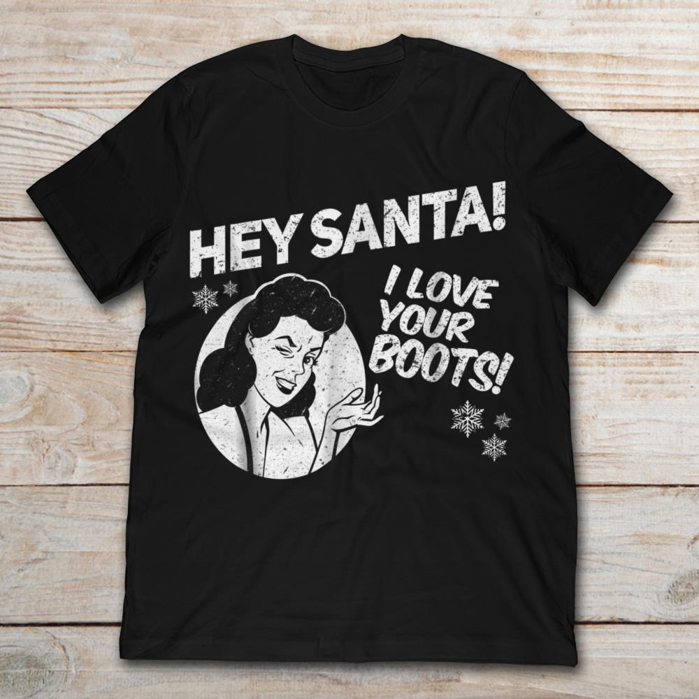 Hey Santa I Love Your Boots