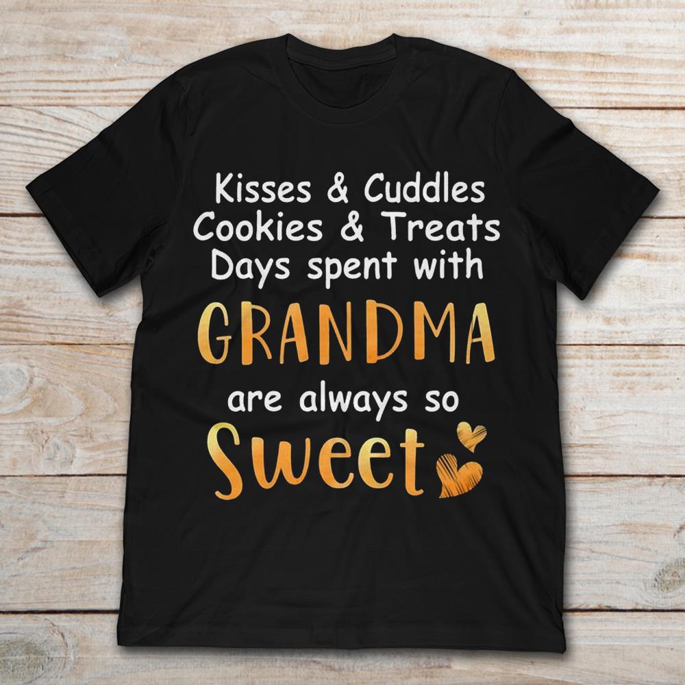 Kisses And Cuddles And Cookies And Treats Days Spent With Grandma Are Always So Sweet