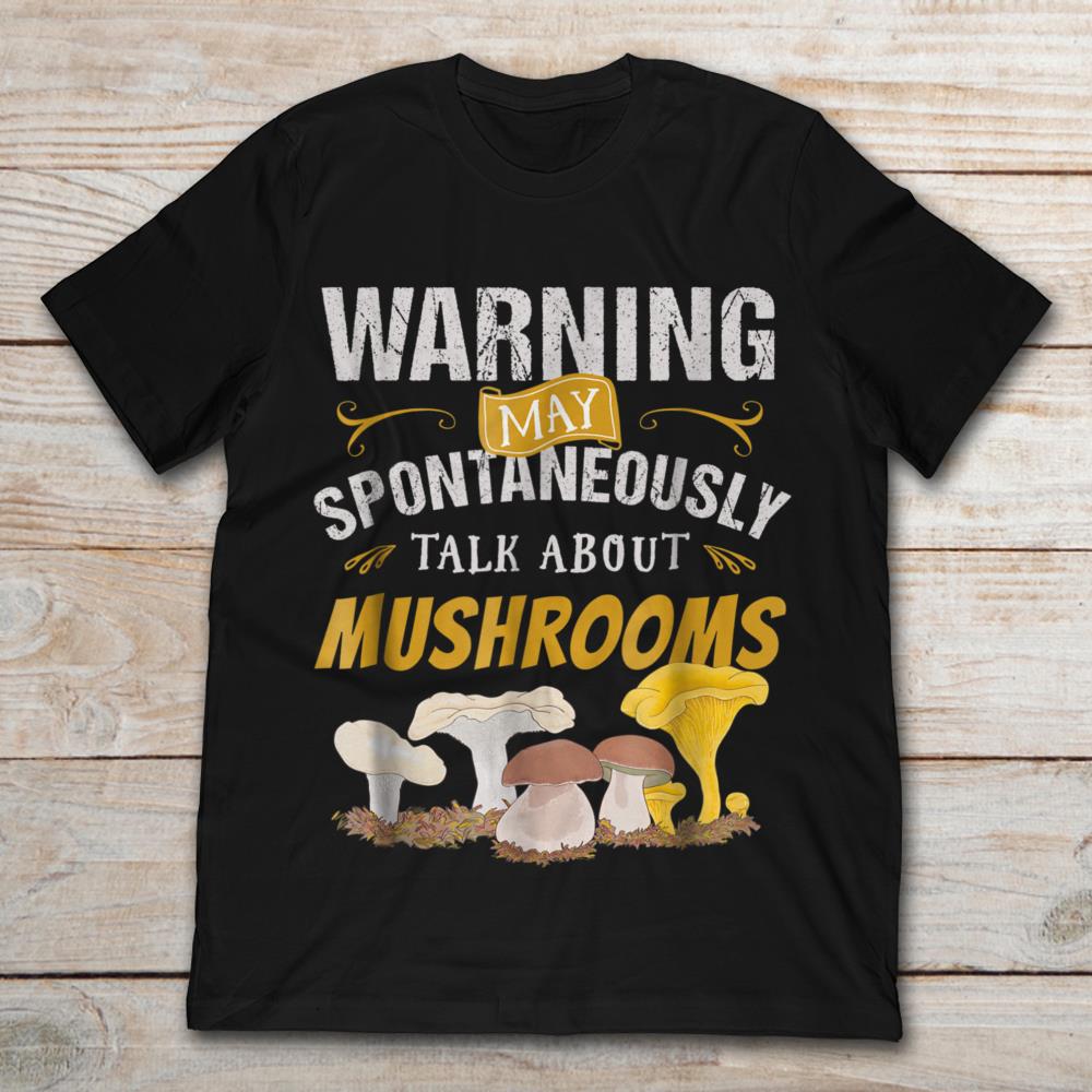 Warning May Spontaneously Talk About Mushrooms