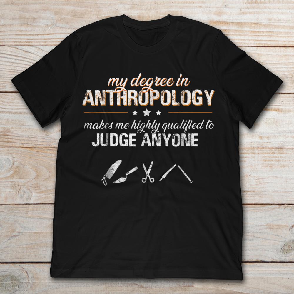My Degree In Anthropology Makes Me Highly Qualified To Judge Anyone