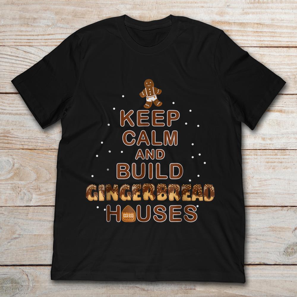 Keep Calm And Build Gingerbread House Man Cookies