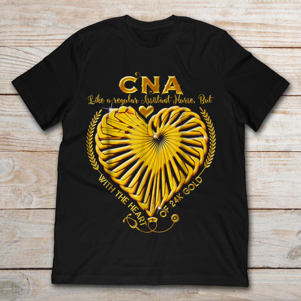 CNA Like A Regular Assistant Nurse But With The Heart Of Gold