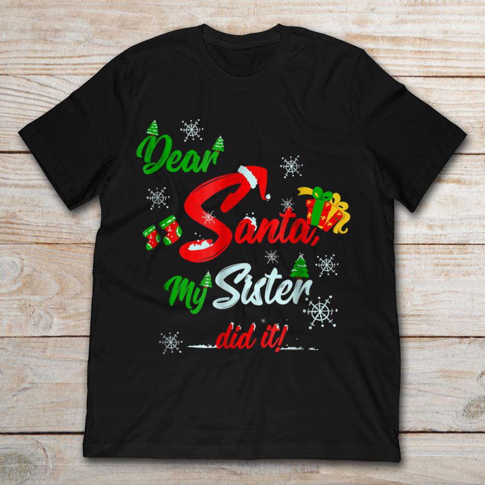 Dear Santa My Sister Did It Christmas
