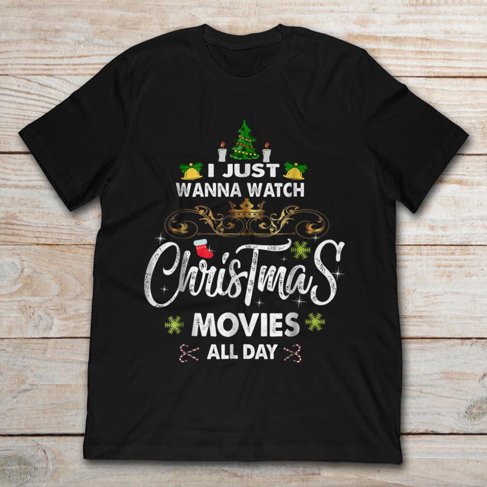 I Just Wanna Watch Christmas Movies All Day