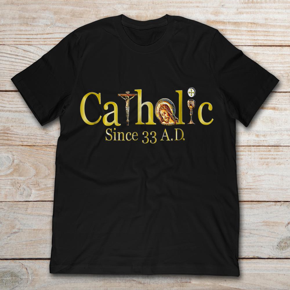 Catholic Since 33 A.D