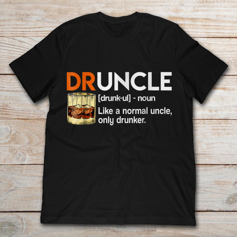 Druncle Like A Normal Uncle Only Drunker