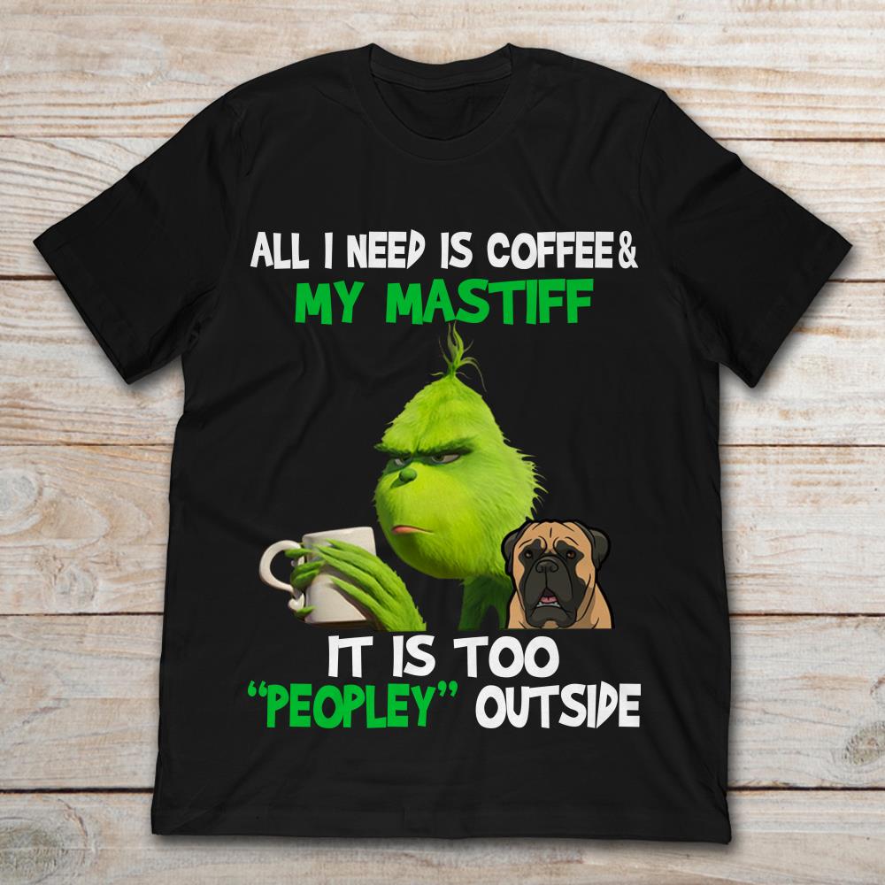 All I Need Is Coffee And My Mastiff It Is Too Peopley Outside Elf Christmas