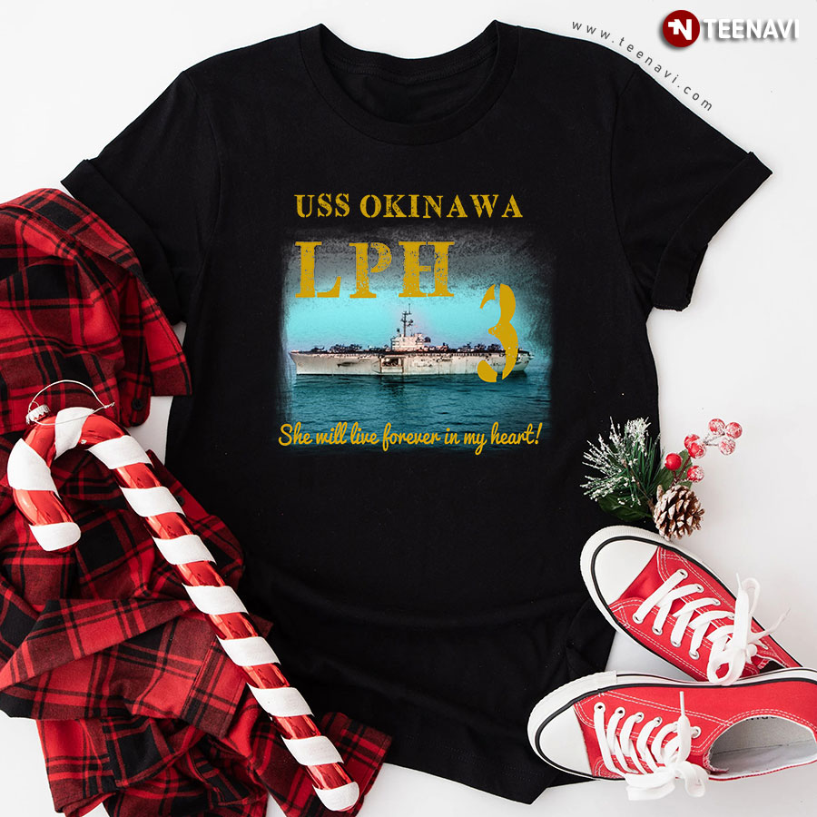 USS Okinawa LPH 3 She Will Live Forever In My Heart T-Shirt