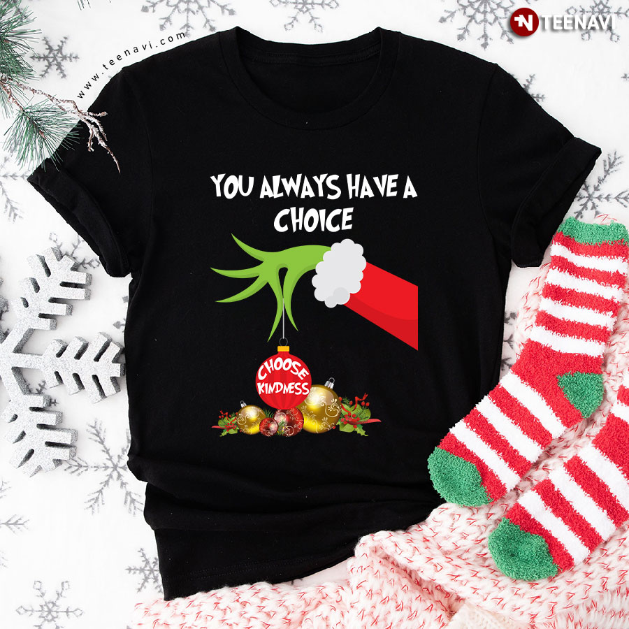 Grinch Hand You Always Have A Choice Choose Kindness T-Shirt