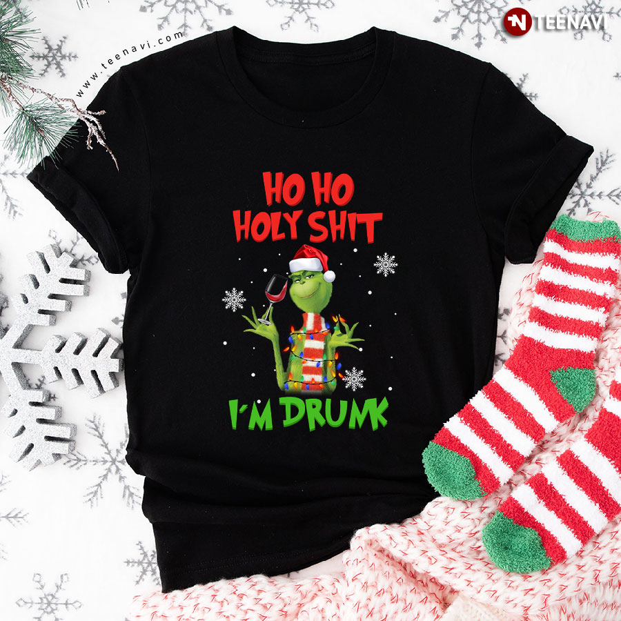Grinch Christmas Ho Ho Holy Shit I'm Drunk T-Shirt