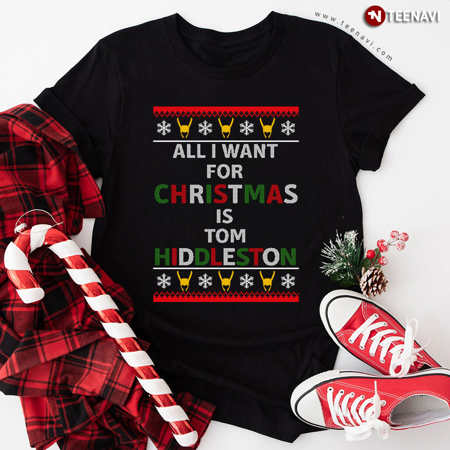 All I Want For Christmas Is Tom Hiddleston T-Shirt