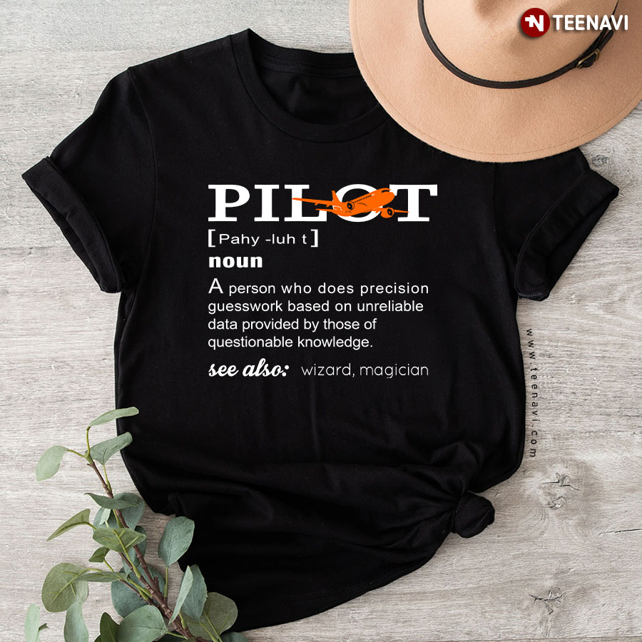 Pilot Noun Definition A Person Who Does Precision Guesswork T-Shirt