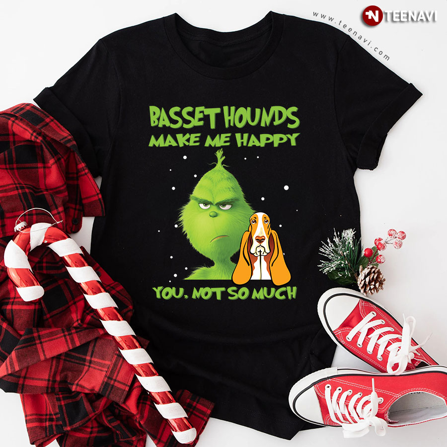 Basset Hounds Make Me Happy You Not To Much Grinch T-Shirt