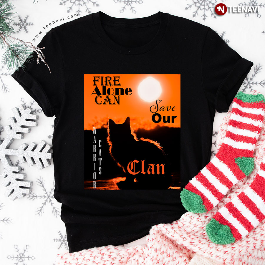 Fire Alone Can Save Our Clan Warrior Cats T-Shirt