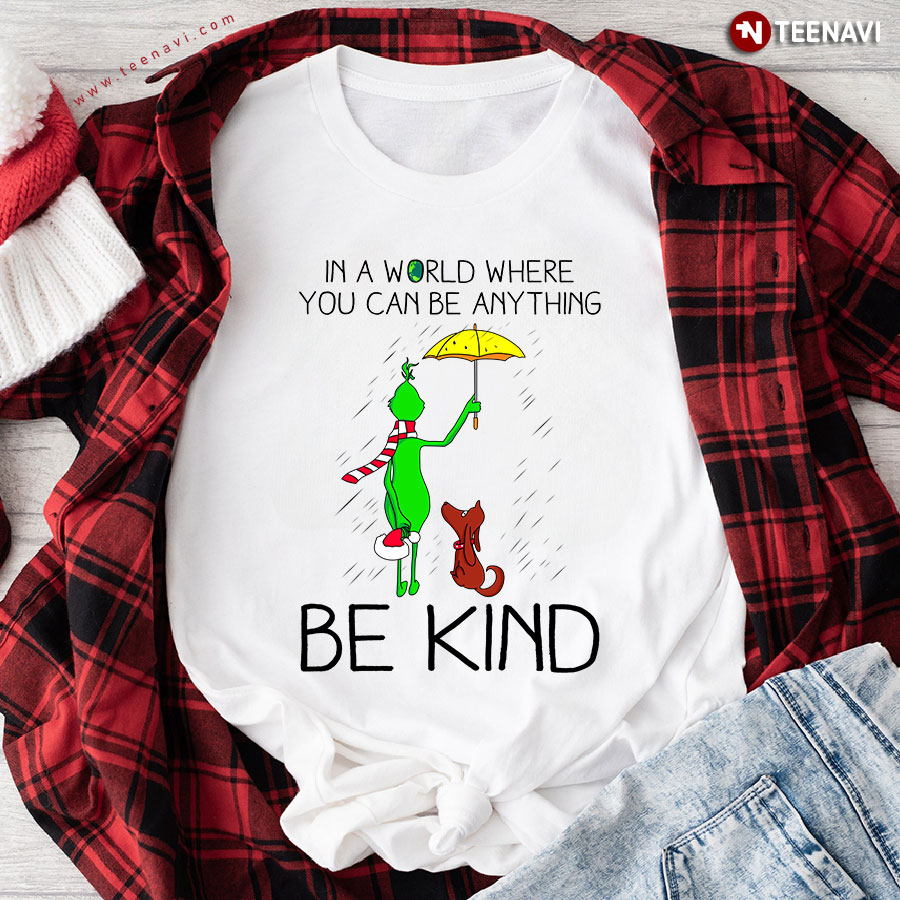 Grinch And Max In A World Where You Can Be Anything Be Kind T-Shirt - Unisex Tee