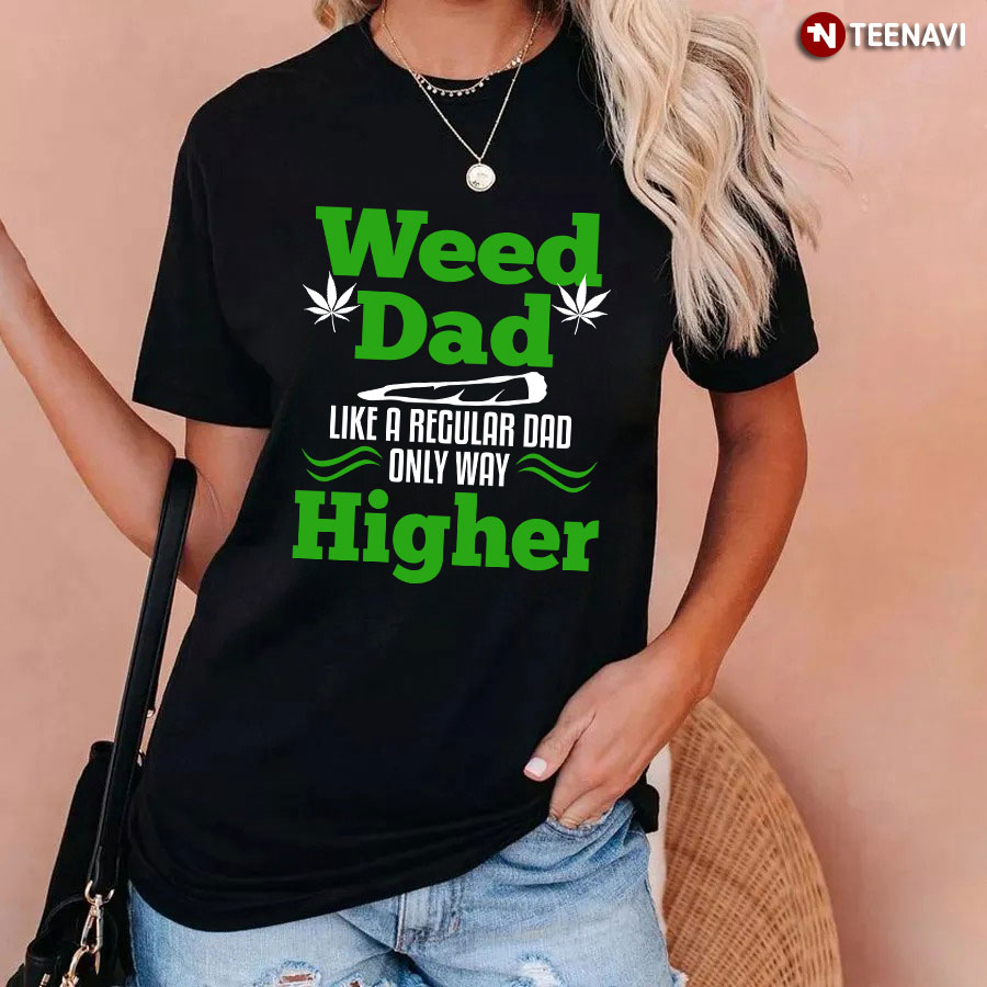 Weed Dad Like A Regular Dad Only Higher