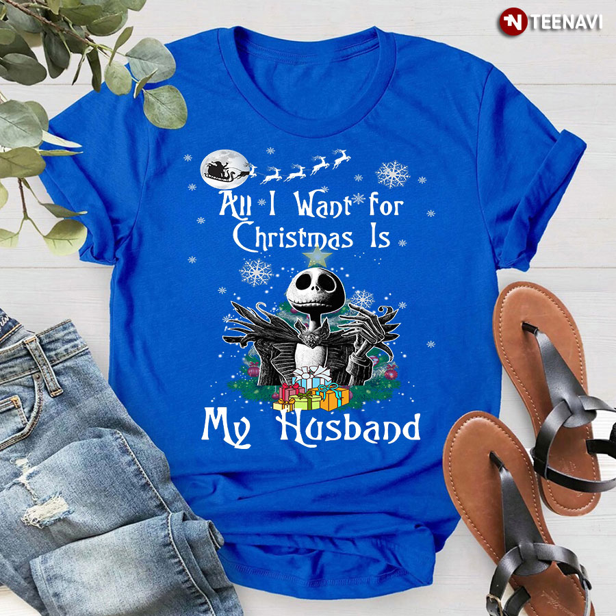 All I Want For Christmas Is My Wife Jack Skellington A Nightmare Before Christmas T-Shirt