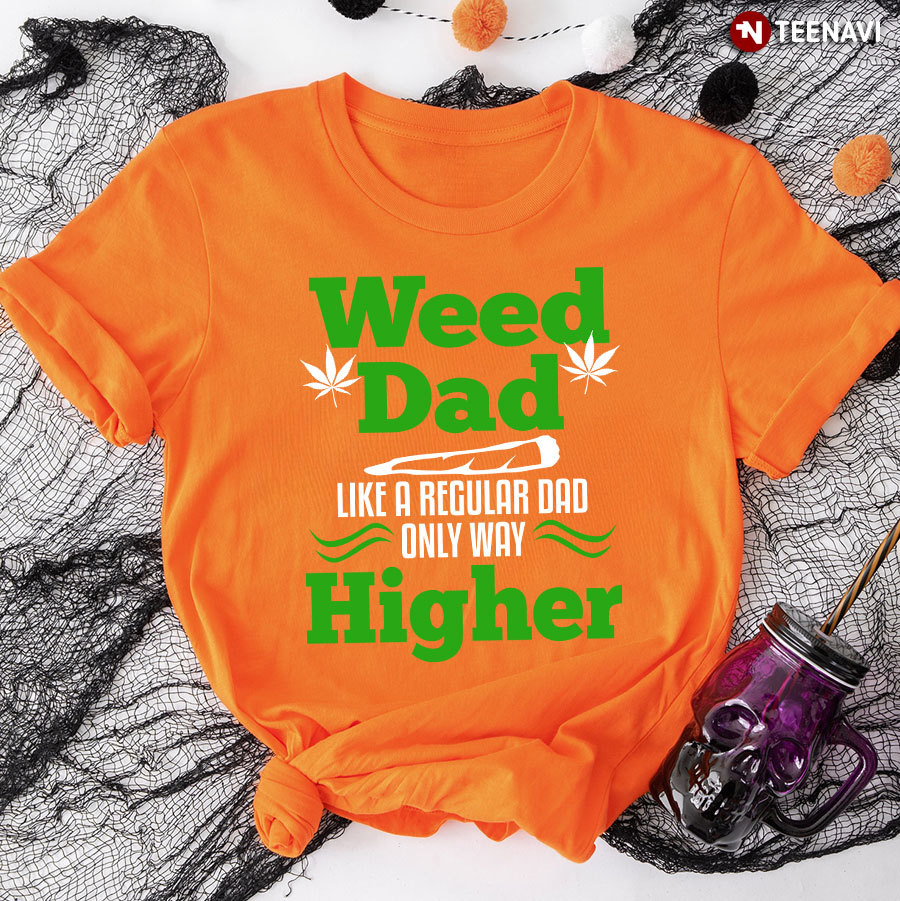 Weed Dad Like A Regular Dad Only Higher