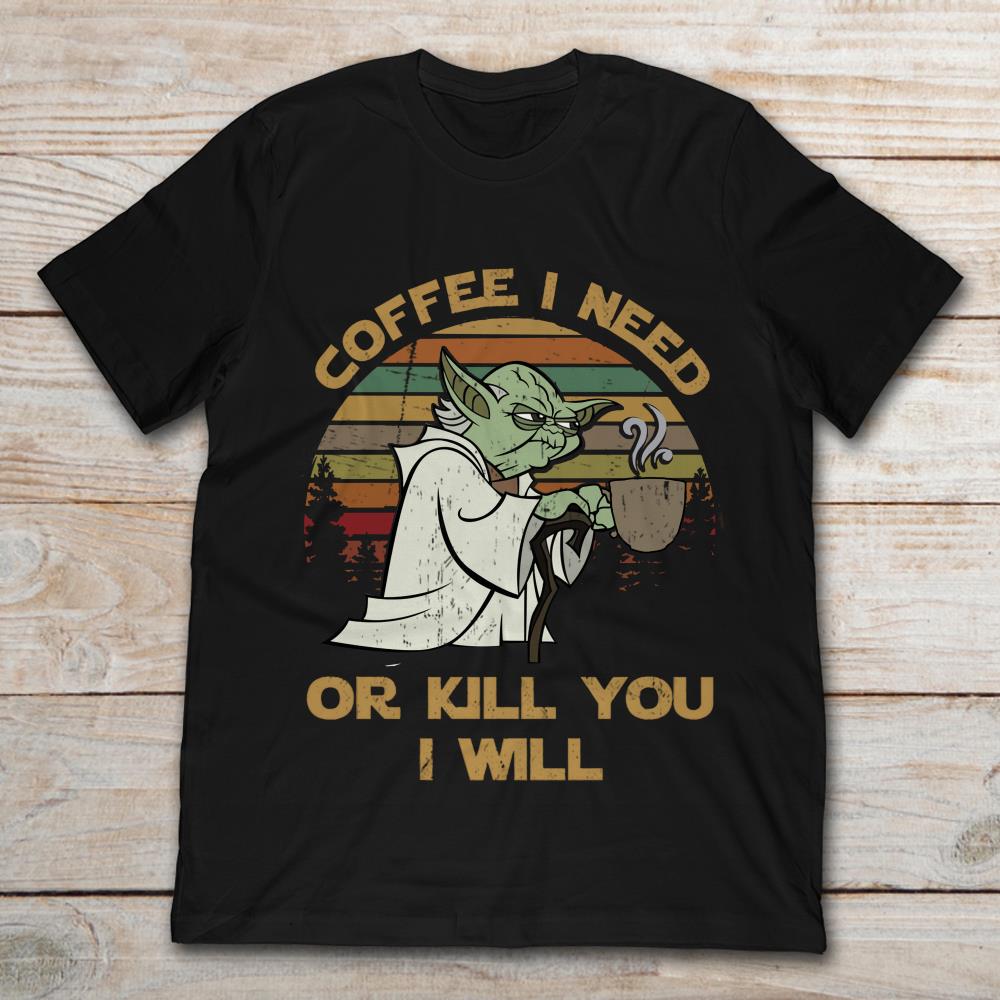 Star Wars Yoda Coffee I Need Or Kill You I Will Vintage