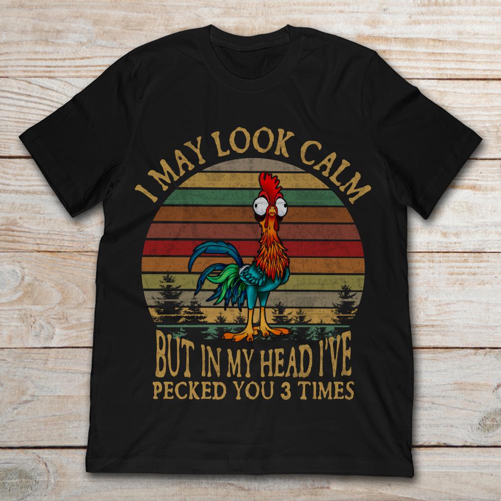 Hei Hei I May Look Calm But In My Head I've Pecked You 3 Times Vintage