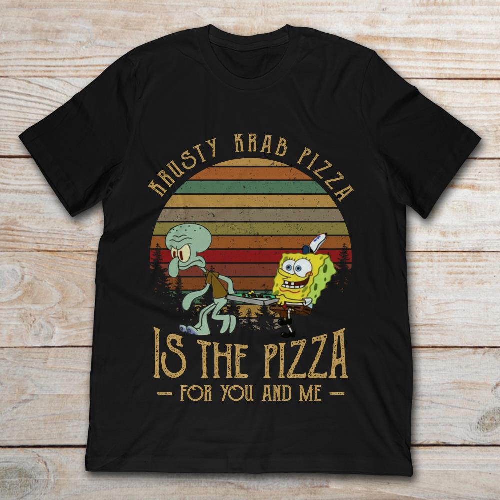 Squidward Tentacles And SpongeBob Krusty Krab Pizza Is The Pizza For You And Me