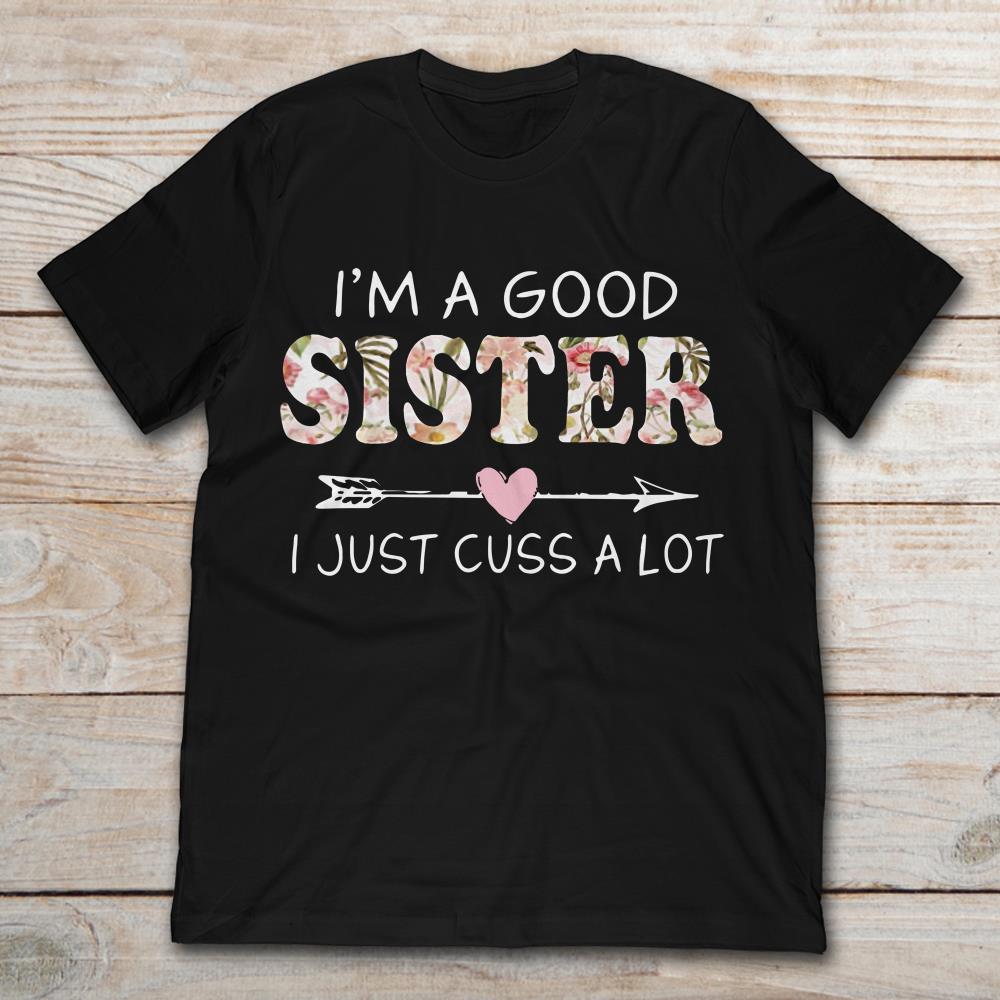 I'm A Good Sister I Just Cuss A Lot