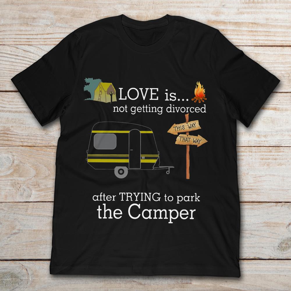 Love Is Not Getting Divorced After Trying To Park The Camper