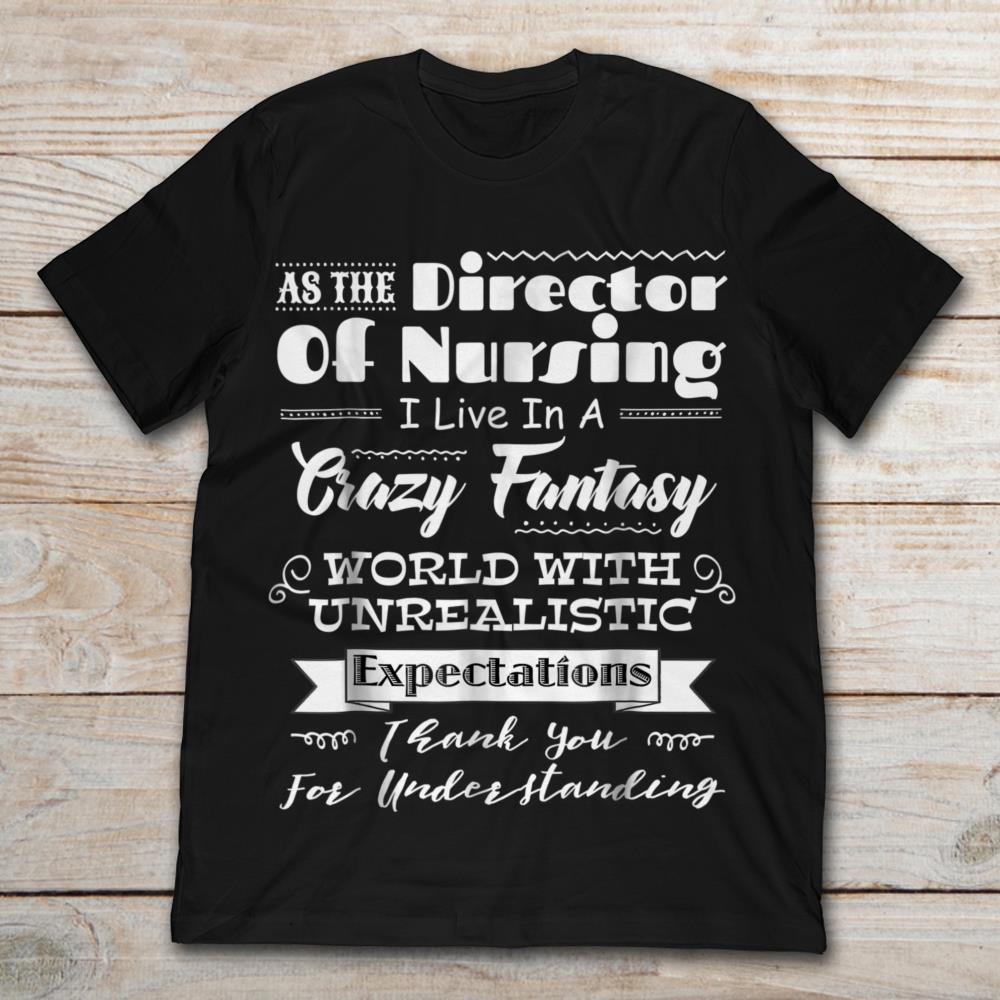 As The Director Of Nursing I Live In A Crazy Fantasy World With Unrealistic