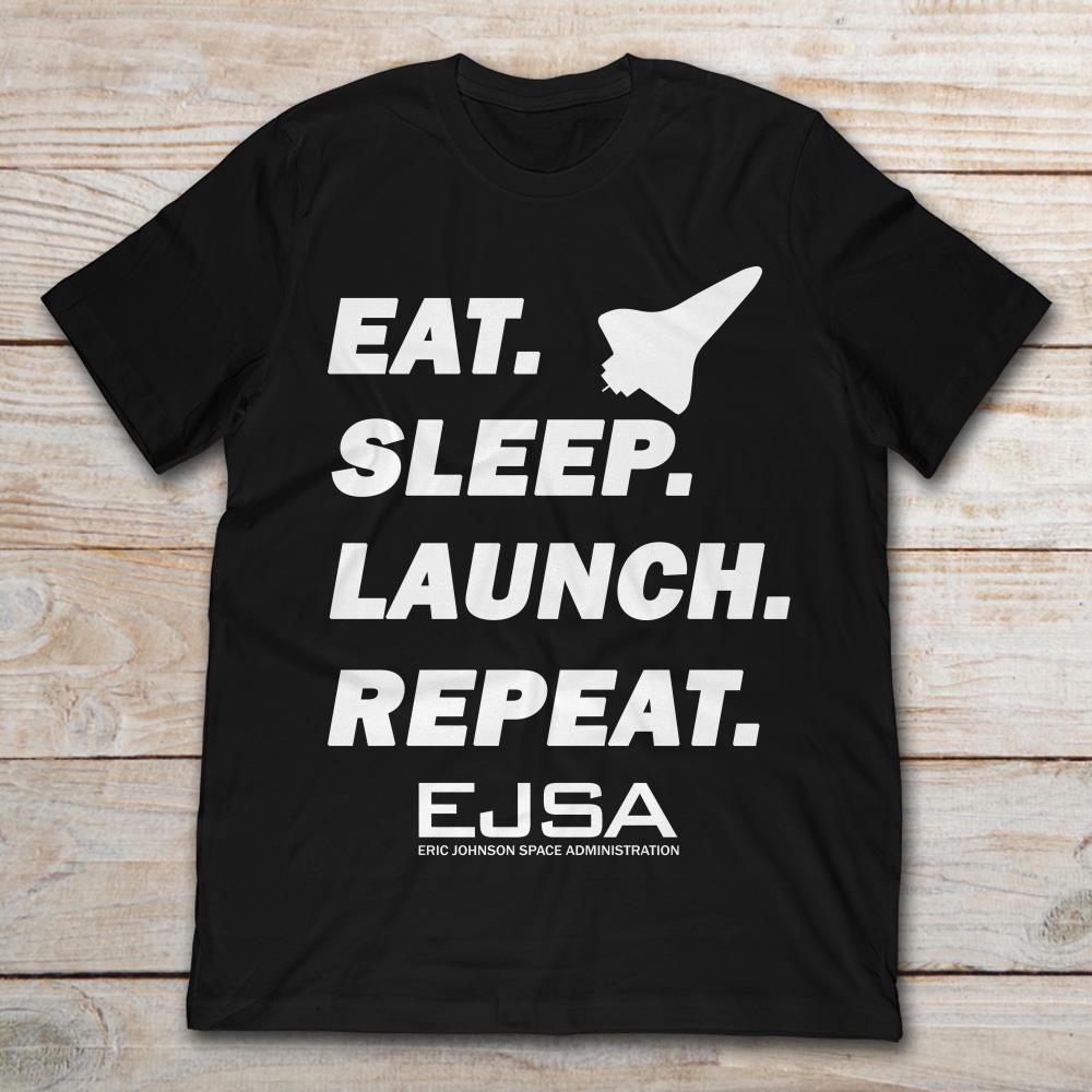 Eat Sleep Launch Repeat EJSA Eric Johnson Space Administration