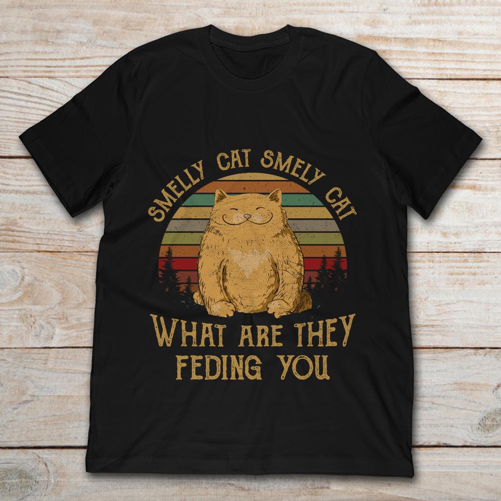 Smelly Cat Smely Cat What Are They Feding You Vintage