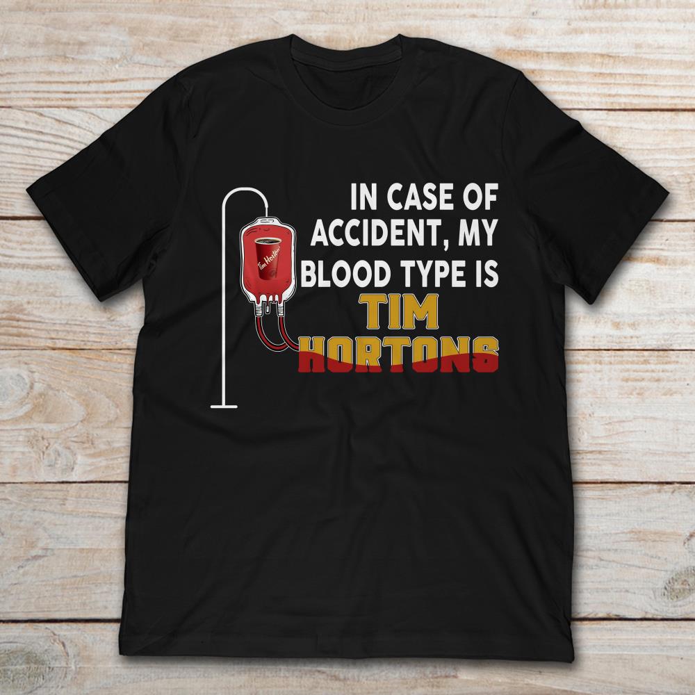 In Case Of Accident My Blood Type Is Tim Hortons